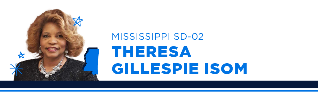 A portrait of Theresa Gillespie Isom, Democratic candidate for Mississippi Senate District 2, smiling and looking into the camera. Next to the candidate is blue text showing their name, state, and district.